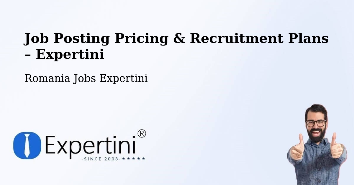 Job Posting Pricing & Recruitment Plans – Comuna Coteşti - Comuna Coteşti, Romania Jobs Expertini